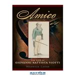 دانلود کتاب Amico: The Life of Giovanni Battista Viotti