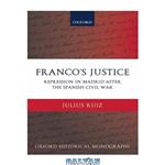 دانلود کتاب Franco\\'s Justice: Repression in Madrid after the Spanish Civil War (Oxford Historical Monographs)