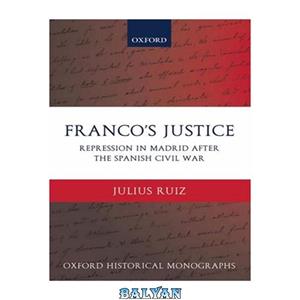 دانلود کتاب Franco's Justice: Repression in Madrid after the Spanish Civil War (Oxford Historical Monographs)