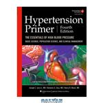 دانلود کتاب Hypertension Primer: The Essentials of High Blood Pressure: Basic Science, Population Science, and Clinical Management, 4th Edition