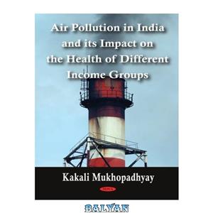 دانلود کتاب Air Pollution in India and Its Impact on the Health of Different Income Groups 