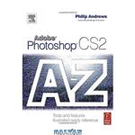 دانلود کتاب Adobe Photoshop CS2 A-Z: Tools and Features Illustrated Ready Reference