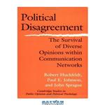 دانلود کتاب Political Disagreement: The Survival of Diverse Opinions within Communication Networks