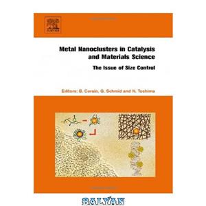 دانلود کتاب Metal Nanoclusters in Catalysis and Materials Science: The Issue of Size Control 