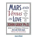 دانلود کتاب Mars and Venus in Love: Inspiring and Heartfelt Stories of Relationships That Work
