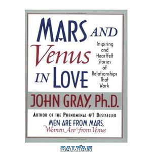 دانلود کتاب Mars and Venus in Love Inspiring Heartfelt Stories of Relationships That Work 