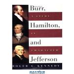 دانلود کتاب Burr, Hamilton, and Jefferson: A Study in Character