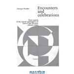 دانلود کتاب Encounters and Celebrations: notes on some aspects of the mutual appreciation of Eastern and Western cultural values