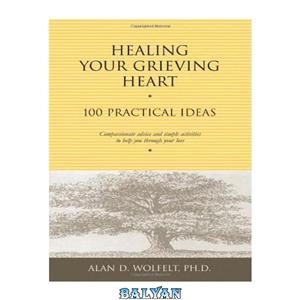 دانلود کتاب Healing Your Grieving Heart: 100 Practical Ideas (Healing Your Grieving Heart series) 