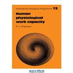 دانلود کتاب Human Physiological Work Capacity (International Biological Programme Synthesis Series)
