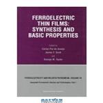 دانلود کتاب Ferroelectric Thin Films: Synthesis and Basic Properties (Ferroelectricity and Related Phenomena , Vol 10, Part 1)