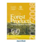 دانلود کتاب Forest Products Annual Market Review 2007-2008 (Geneva Timber & Forest Study Papers)