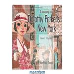 دانلود کتاب A Journey into Dorothy Parker\\'s New York (ArtPlace series)