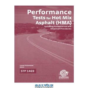 دانلود کتاب Performance Tests for Hot Mix Asphalt (HMA) Including Fundamental and Empirical Procedures (ASTM special technical publication, 1469) 