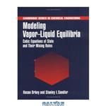 دانلود کتاب Modeling Vapor-Liquid Equilibria: Cubic Equations of State and their Mixing Rules (Cambridge Series in Chemical Engineering)
