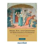 دانلود کتاب Heirs, Kin, and Creditors in Renaissance Florence