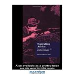 دانلود کتاب Narrating Africa: George Henty and the Fiction of Empire (Garland Reference Library of the Humanities)