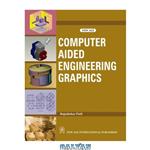 دانلود کتاب Computer Aided Engineering Graphics: (as Per the New Syllabus, B. Tech. I Year of U.P. Technical University)