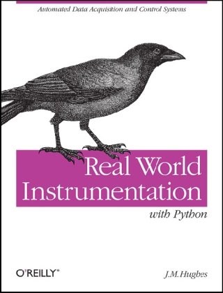 دانلود کتاب Real World Instrumentation with Python: Automated Data Acquisition and Control Systems