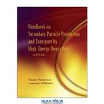 دانلود کتاب Handbook on Secondary Particle Production and Transport by High-Energy Heavy Ions