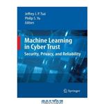 دانلود کتاب Machine Learning in Cyber Trust: Security, Privacy, and Reliability