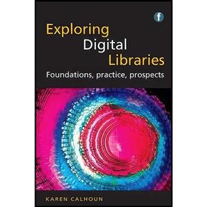 کتاب Exploring Digital Libraries اثر Karen Calhoun انتشارات Facet Publishing