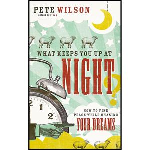 کتاب What Keeps You Up at Night اثر Pete Wilson انتشارات Thomas Nelson 