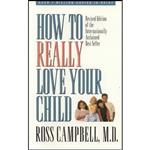 کتاب How to Really Love Your Child اثر Ross Campbell انتشارات Victor Books