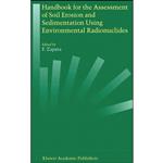 کتاب Handbook for the Assessment of Soil Erosion and Sedimentation Using Environmental Radionuclides اثر F Zapata انتشارات Springer