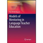 کتاب Models of Mentoring in Language Teacher Education  اثر Hoa Thi Mai Nguyen انتشارات Springer