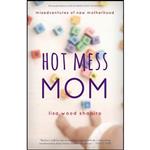 کتاب Hot Mess Mom اثر Lisa Wood Shapiro انتشارات Taylor Trade Publishing