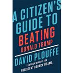 کتاب A Citizens Guide to Beating Donald Trump اثر David Plouffe انتشارات Viking