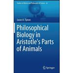 کتاب Philosophical Biology in Aristotles Parts of Animals  اثر Jason A. Tipton انتشارات Springer