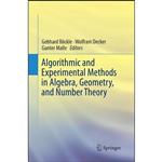 کتاب Algorithmic and Experimental Methods in Algebra, Geometry, and Number Theory اثر جمعی از نویسندگان انتشارات Springer