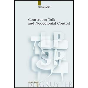 کتاب Courtroom Talk and Neocolonial Control اثر Eades Diana انتشارات Mouton de Gruyter 