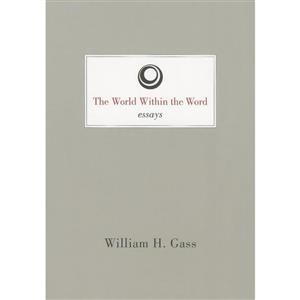 کتاب World Within the Word اثر William H. Gass انتشارات Dalkey Archive Press
