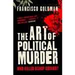 کتاب The Art of Political Murder اثر Francisco Goldman انتشارات Atlantic Books