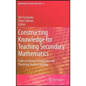 کتاب Constructing Knowledge for Teaching Secondary Mathematics اثر Orit Zaslavsky and Peter Sullivan انتشارات Springer 