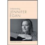 کتاب Understanding Jennifer Egan  اثر Alexander Moran انتشارات University of South Carolina Press