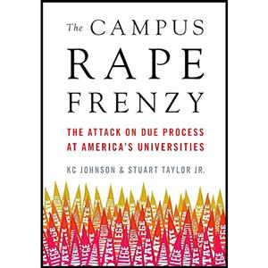 کتاب The Campus Rape Frenzy اثر KC Johnson and Stuart Taylor Jr. انتشارات Encounter Books
