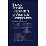 کتاب Energy Transfer Parameters of Aromatic Compounds اثر Isadore B. Berlman انتشارات تازه ها