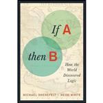 کتاب If A, Then B اثر Michael Shenefelt and Heidi White انتشارات Columbia University Press