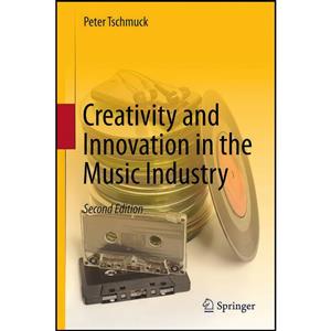 کتاب Creativity and Innovation in the Music Industry اثر Peter Tschmuck انتشارات Springer 