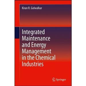 کتاب Integrated Maintenance and Energy Management in the Chemical Industries اثر Kiran R. Golwalkar انتشارات Springer 