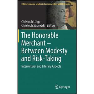 کتاب The Honorable Merchant Between Modesty and Risk-Taking اثر جمعی از نویسندگان انتشارات Springer 