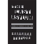 کتاب The Last Asylum: A Memoir of Madness in Our Times اثر Barbara Taylor انتشارات University of Chicago Press