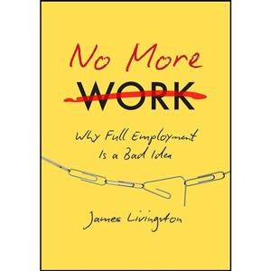 کتاب No More Work اثر James Livingston انتشارات The University of North Carolina Press 