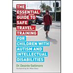 کتاب The Essential Guide to Safe Travel-Training for Children with Autism and Intellectual Disabilities اثر Desiree Gallimore انتشارات Jessica Kingsley Publishers