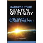 کتاب Harness Your Quantum Spirituality And Make It Work For You  اثر Lance Abrims انتشارات تازه ها