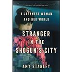 کتاب Stranger in the Shogun ;s City اثر Amy Stanley انتشارات Scribner